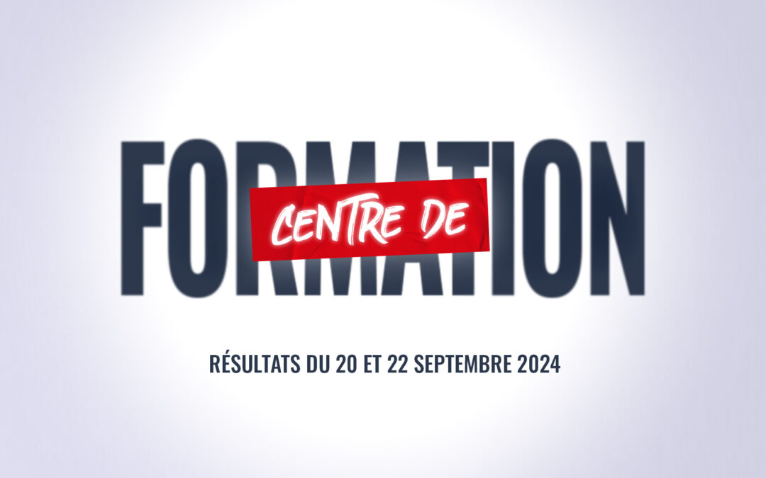 CENTRE DE FORMATION : Les résultats du 20 et 22 Septembre