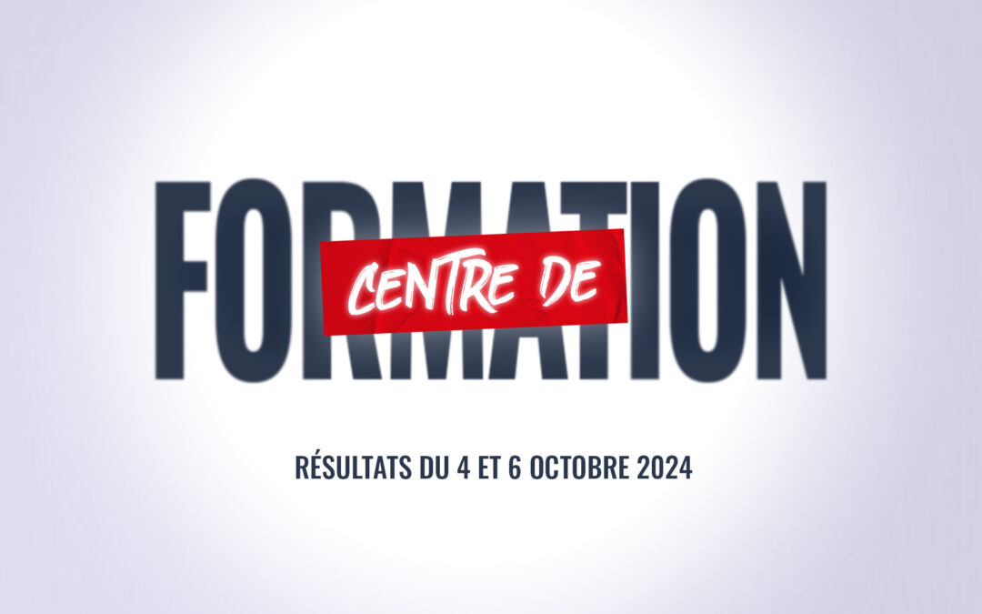 CENTRE DE FORMATION : Les résultats du 4 au 6 Octobre